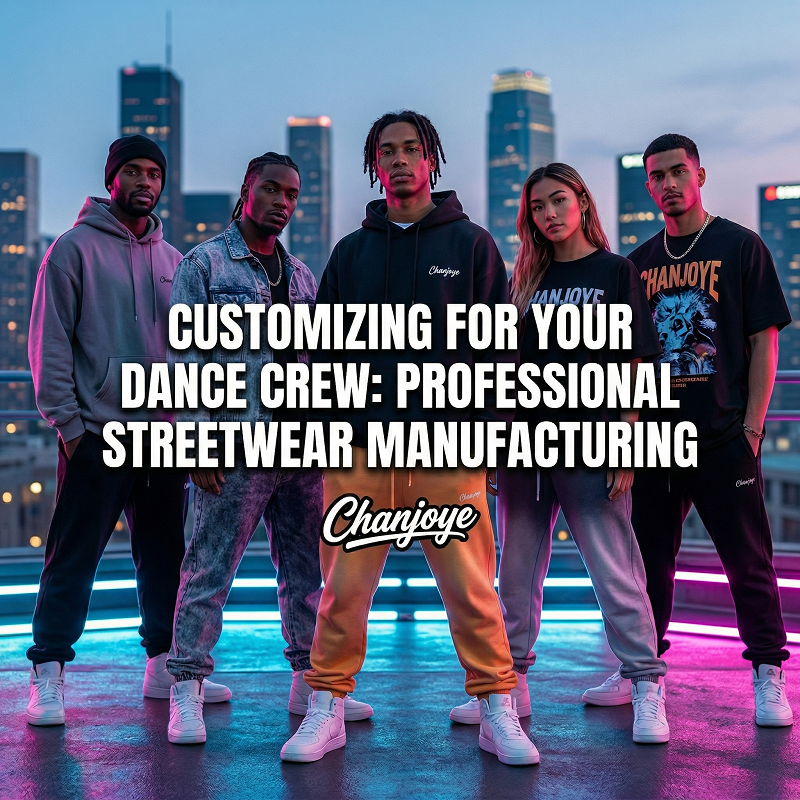 How to Design Top-Tier Custom Apparel for Hip-Hop Dance Teams: The Ultimate Guide from a Professional Streetwear Manufacturer