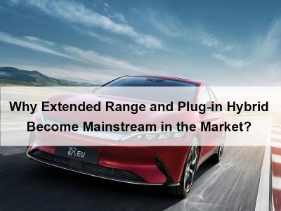 New Trend of New Energy Vehicles in 2025: Why Extended Range and Plug-in Hybrid Become Mainstream in the Market?