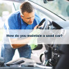 How do you maintain a used car?