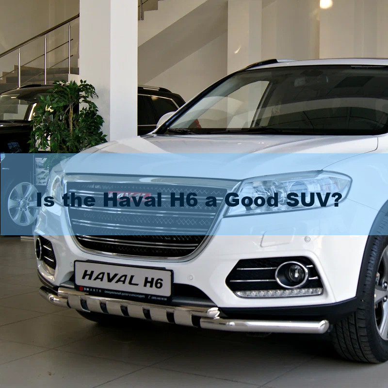 Is the Haval H6 a Good SUV?