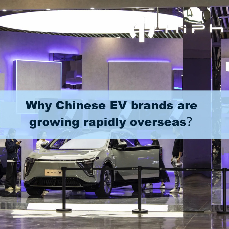 Why Chinese EV brands are growing rapidly overseas?