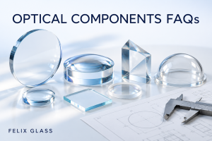Optical Components FAQs | Material Selection & Custom Optics RFQ Questions
