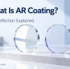 What Is AR Coating? Anti-Reflection Explained