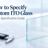 How to Specify Custom ITO Glass: RFQ Guide