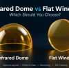 Infrared Dome vs Flat Window: Choose the Right Optic for Your System