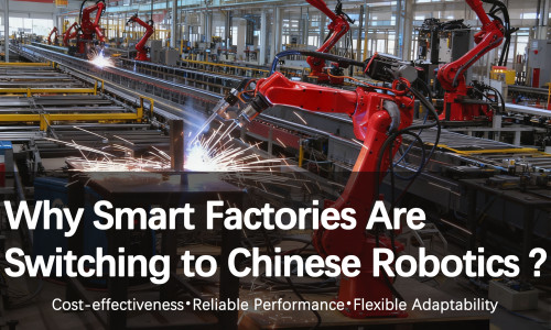 Why Smart Factories Are Switching to Chinese Robotics？