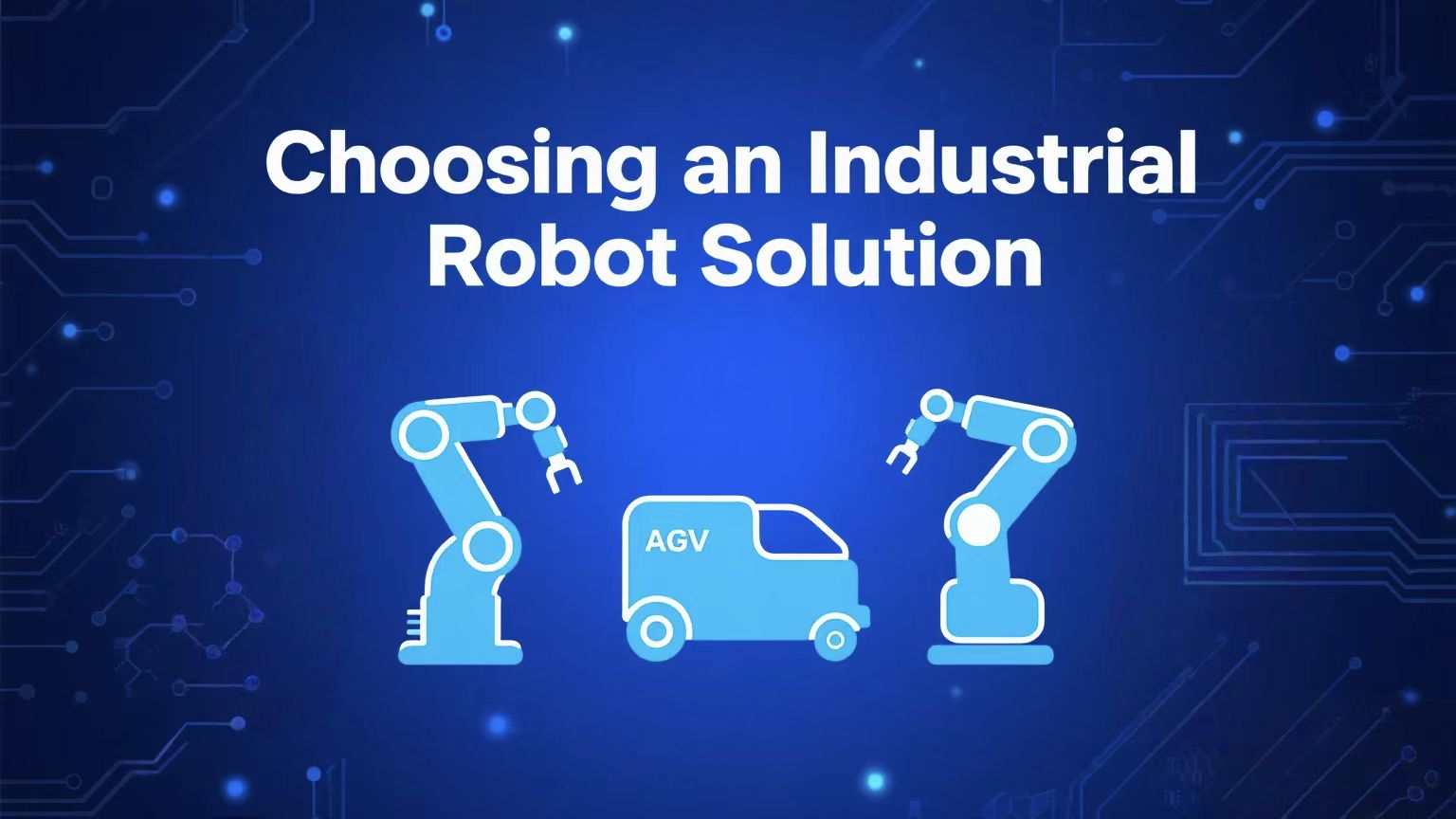 Why Choosing the Right Industrial Robot Solutions Matters