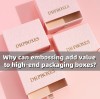Industry Secrets: Why does embossing make packaging boxes more valuable?
