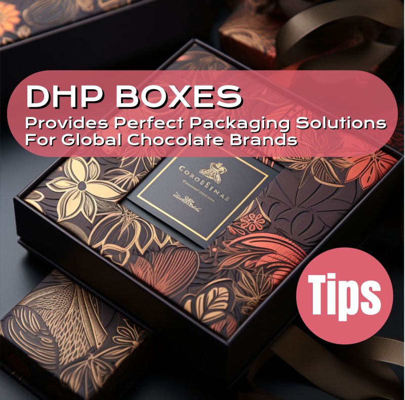 DHP BOXES propose des solutions d'emballage idéales pour les marques de chocolat internationales.