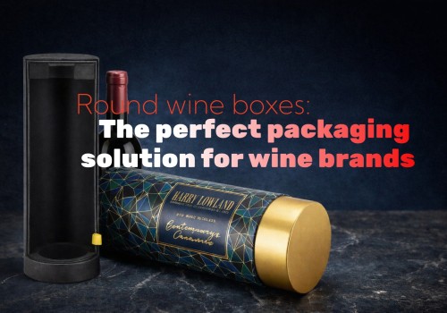 Round wine boxes:The perfect packaging solution for wine brands