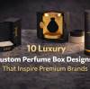 10 Luxury Custom Perfume Box Designs That Inspire Premium Brands