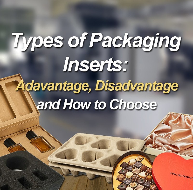Types of Packaging Inserts: Advantages, Disadvantages and How to Choose