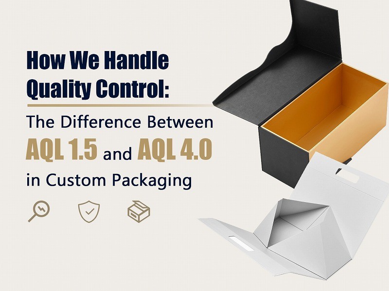 How We Handle Quality Control: AQL 1.5 vs AQL 4.0 in Custom Packaging