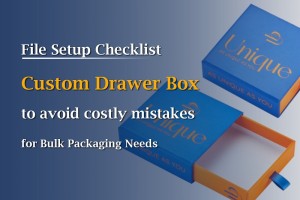 Avoid Costly Mistakes: File Setup Checklist for Custom Drawer Box Packaging
