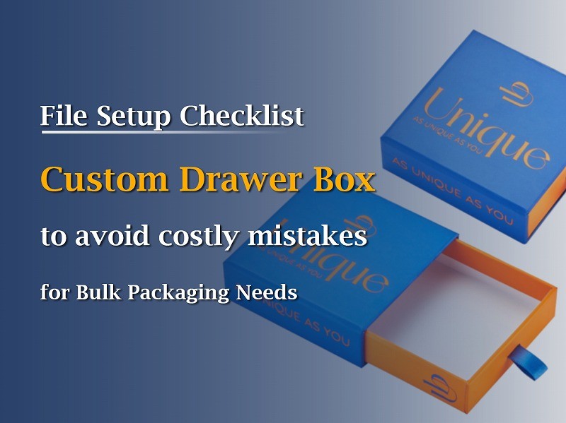 Avoid Costly Mistakes: File Setup Checklist for Custom Drawer Box Packaging