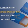 Avoid Costly Mistakes: File Setup Checklist for Custom Drawer Box Packaging