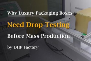 Why Luxury Packaging Boxes Need Drop Testing Before Mass Production