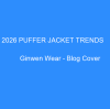 2026 Puffer Jacket Trends: What Western Fashion Brands Are Ordering from China