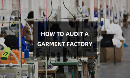 Factory Audit Guide: What to Look for When Visiting a Chinese Garment Factory