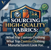 Sourcing High-Quality Fabrics: What Top Custom Clothing Manufacturers Look For