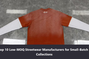 Top 10 Low-MOQ Streetwear Manufacturers for Small-Batch Collections