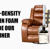 What's Inside Your Recliner? How High-Density Virgin Foam Changes Comfort？