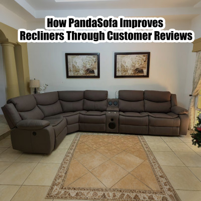 From Feedback to Fine-Tuning: How PandaSofa Improves Recliners Through Customer Reviews