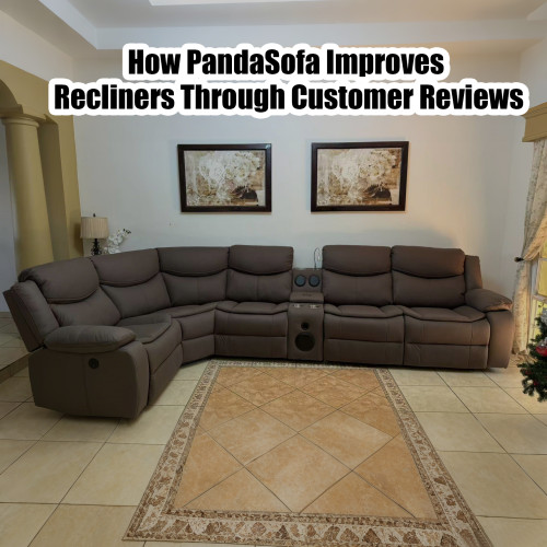From Feedback to Fine-Tuning: How PandaSofa Improves Recliners Through Customer Reviews