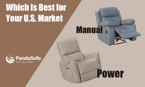 Manual vs. Power Recliners: Which Is Best for Your U.S. Market?