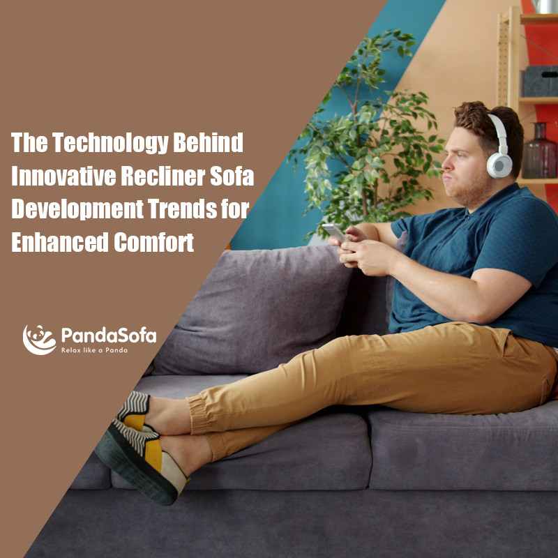 The Technology Behind Innovative Recliner Sofa Development Trends for Enhanced Comfort