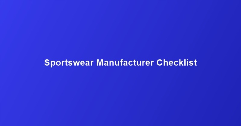 How to Vet a Custom Sportswear Manufacturer: The Ultimate 2026 Sourcing Checklist