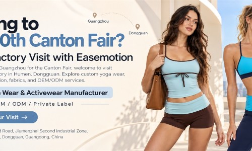 Attending the 140th Canton Fair? Visit Bloomto's Custom Activewear Factory Near Guangzhou