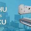 Air Handling Units (AHUs) vs. Fan Coil Units (FCUs)