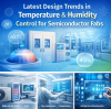 Latest Design Trends in Temperature and Humidity Control for Semiconductor Plants