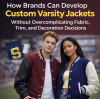 How Brands Can Develop Custom Varsity Jackets Without Overcomplicating Fabric, Trim, and Decoration Decisions