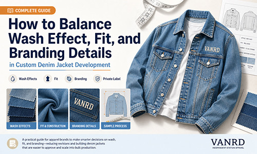 How to Balance Wash Effect, Fit, and Branding Details in Custom Denim Jacket Development
