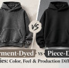 Garment-Dyed vs Piece-Dyed Hoodies: Color, Feel & Production Differences