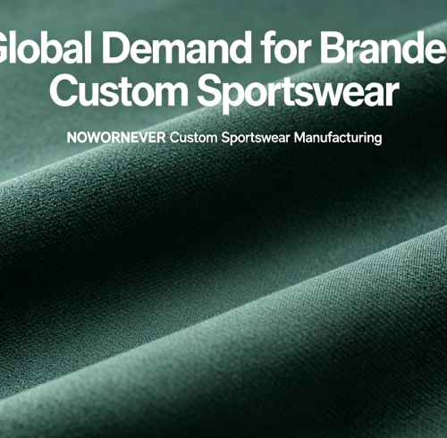 Global Demand for Branded Custom Sportswear Rises in 2026: How NOWORNEVER Supports B2B Buyers Worldwide