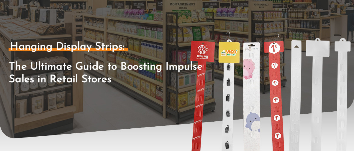 Hanging Display Strips: The Ultimate Guide to Boosting Impulse Sales in Retail Stores