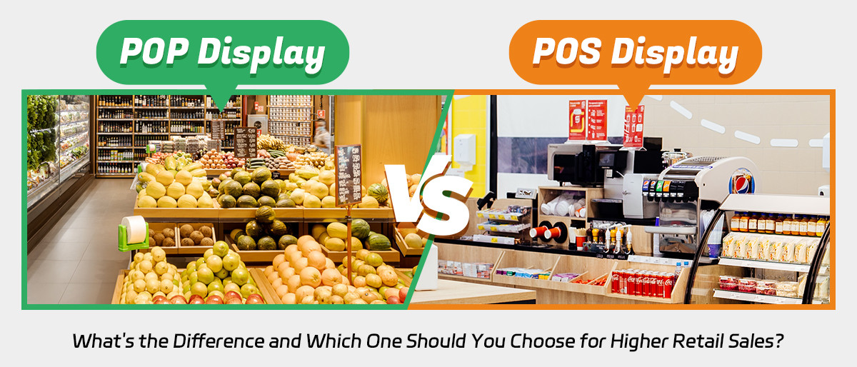POP Display vs POS Display: What's the Difference and Which One Should You Choose for Higher Retail Sales?