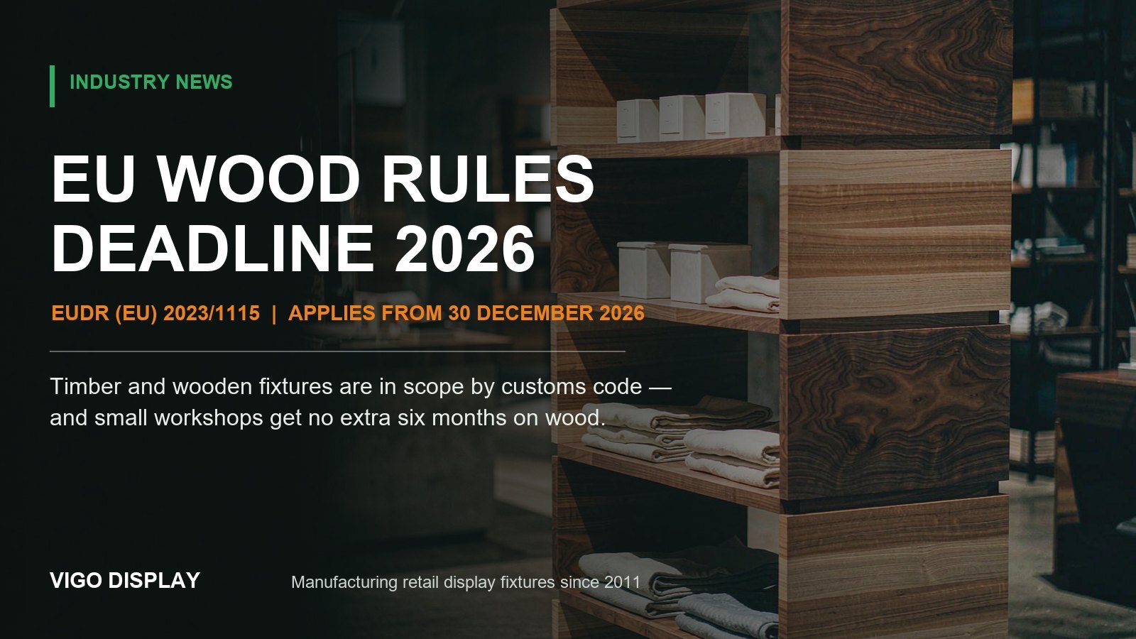 Industry News: EU Deforestation Rules Reach Wooden Displays - The 30 December 2026 Deadline