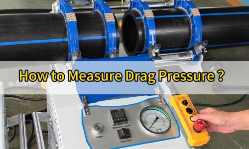 Product Knowledge | What Is Drag Pressure in HDPE Butt Fusion?