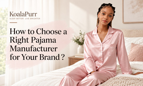 How to Choose a Reliable Pajama Manufacturer for Your Brand?