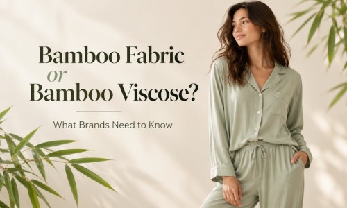 Bamboo Fabric or Bamboo Viscose? What Brands Need to Know